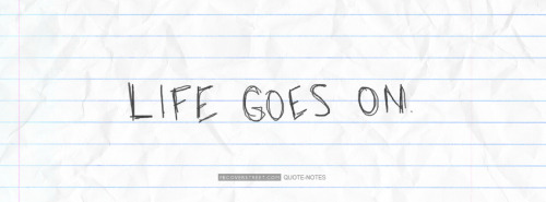 Life Goes On Facebook Cover