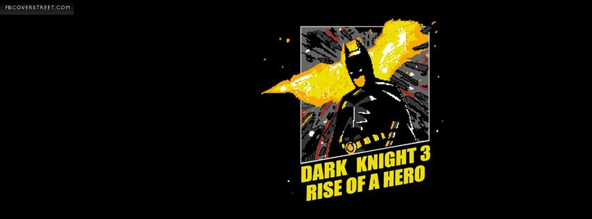 Dark Knight 3 Rise of A Hero 8Bit Facebook Cover