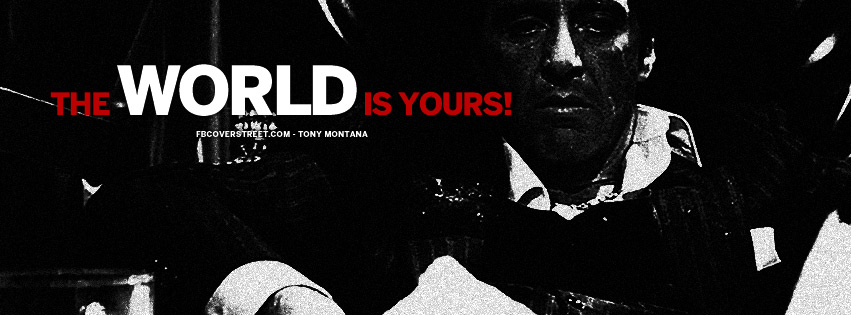 The World Is Yours Tony Montana Scarface Quote Facebook Cover
