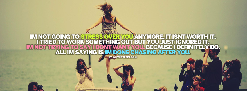 Im Done Chasing After You Quote Facebook Cover