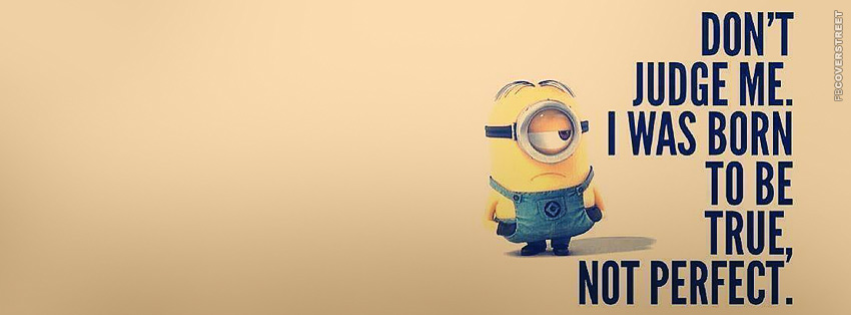 I Was Born To Be True Not Perfect Minion  Facebook Cover