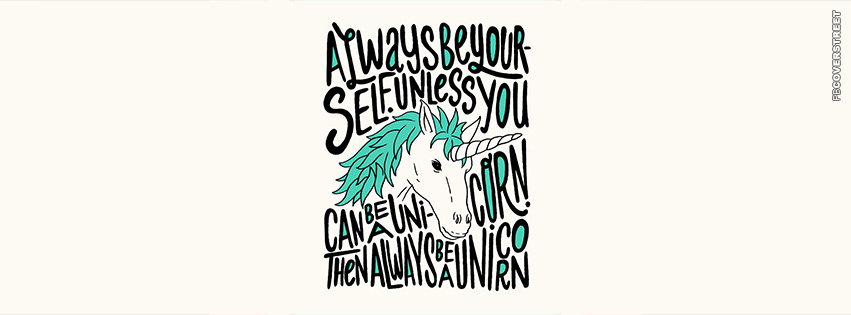Always Be Yourself Unless You Can Be a Unicorn Typography Facebook Cover