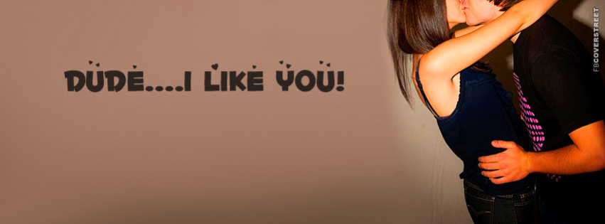 Dude I Like You  Facebook Cover