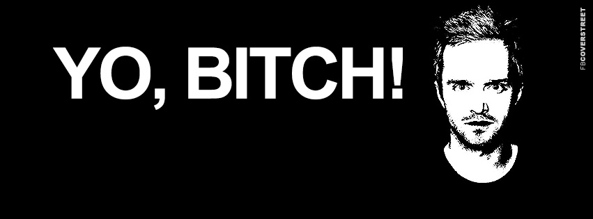 Jesse Pinkman Yo Bitch Statement  Facebook Cover
