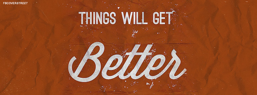Things Will Get Better Quote Facebook Cover