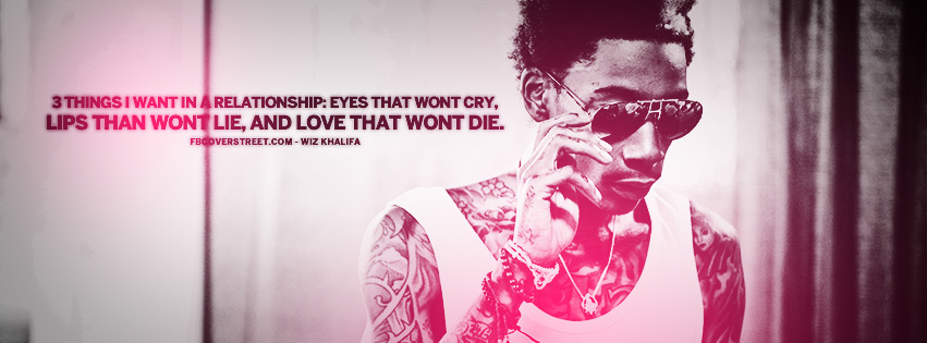 3 Things I Want In a Relationship Wiz Khalifa Quote Facebook Cover