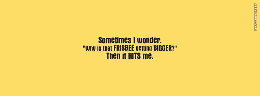 Sometimes I Wonder  Facebook Cover