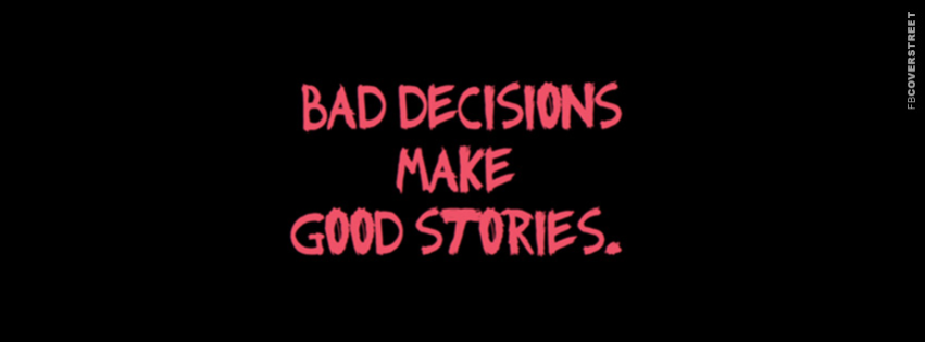 Bad Decisions Make Good Stories  Wallpaper