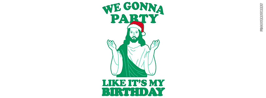 We Gonna Party Like Its My Birthday Christmas Jesus Christ  Wallpaper