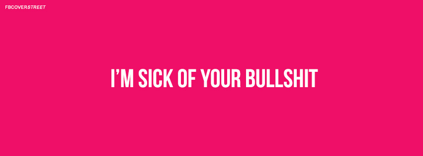 Im Sick Of Your Bullshit Quote Wallpaper