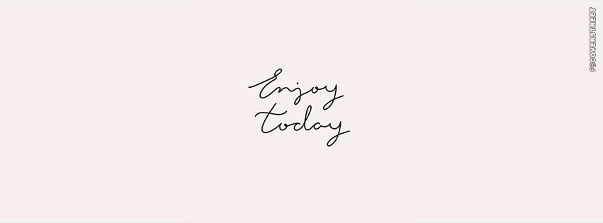 Enjoy Today  Wallpaper
