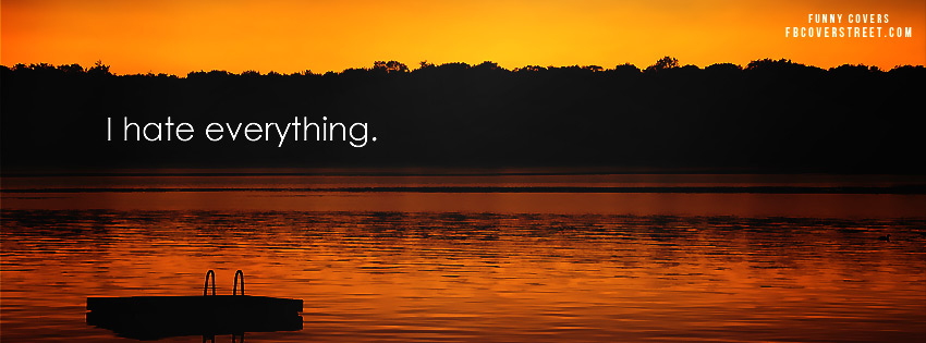 I Hate Everything Facebook Cover