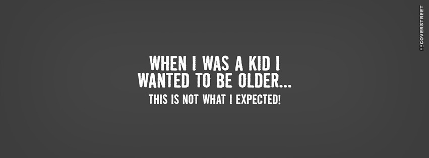 When I Was A Kid I Wanted To Be Older  Wallpaper