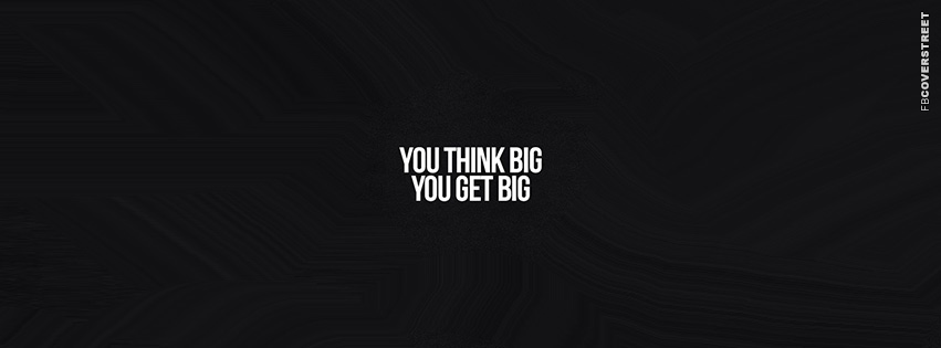 You Think Big You Get Big  Wallpaper