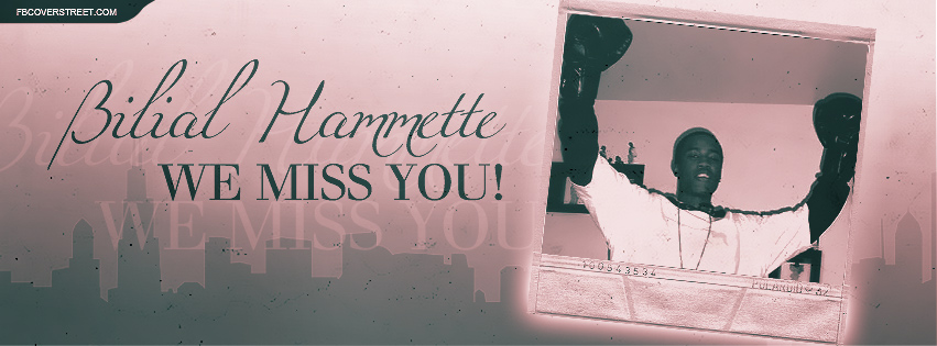 Bilial Hammette We Miss You Facebook Cover