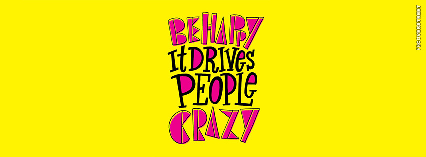 Be Happy It Drives People Crazy  Wallpaper