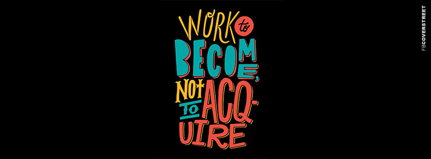 Work To Become Not To Acquire  Wallpaper