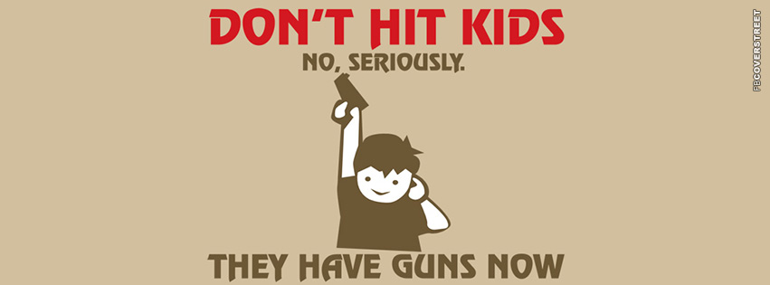 Dont Hit Kids They Have Guns Now  Wallpaper