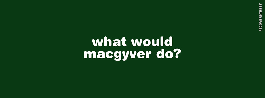 What Would Macgyver Do  Picture