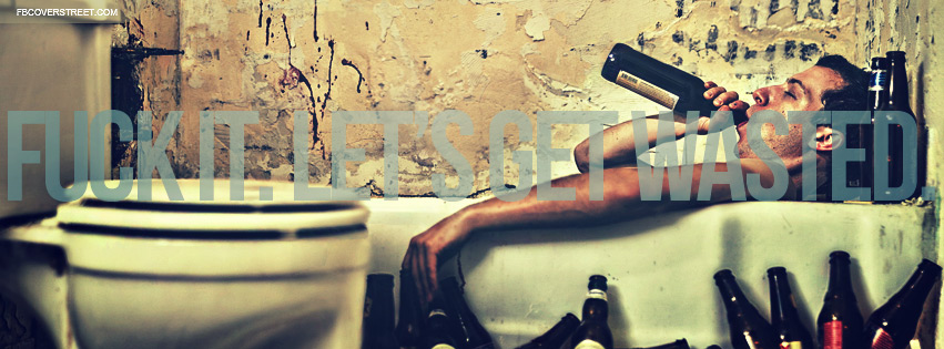 F-ck It Lets Get Wasted Wallpaper