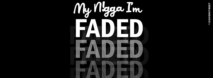 Mah Nigga Im Faded  Picture