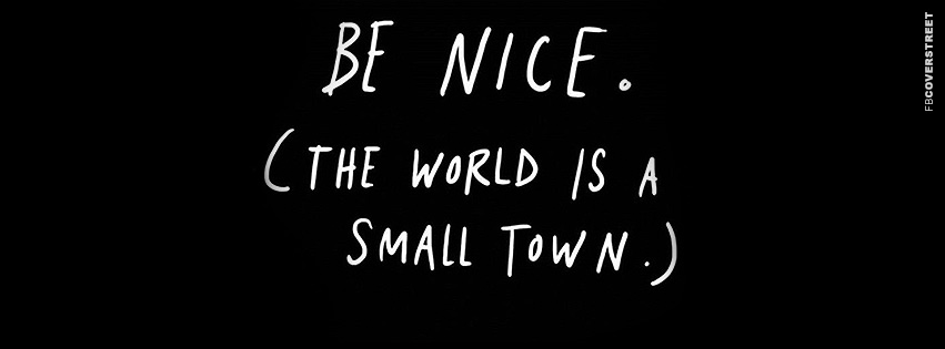 Be Nice The World Is A Small Town  Wallpaper
