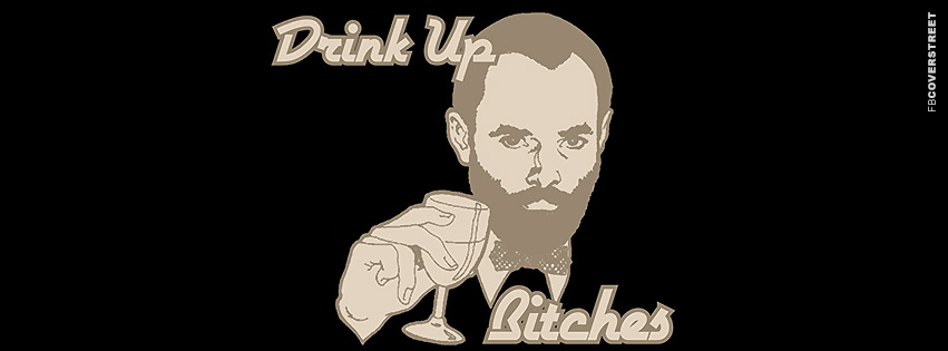 Drink Up Bitches  Wallpaper