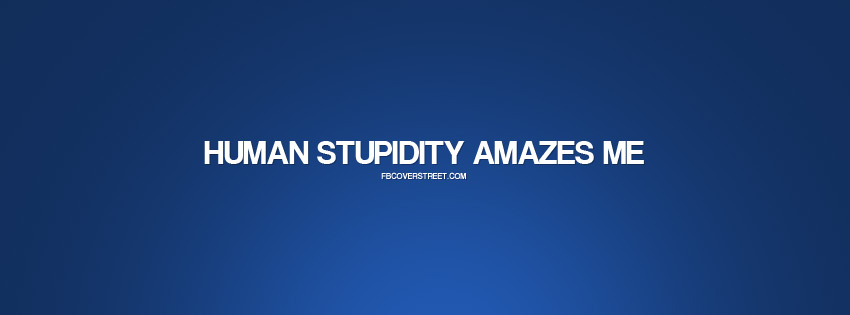Human Stupidity Amazes Me Wallpaper
