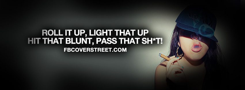 Roll It Up Light That Up Quote Facebook Cover