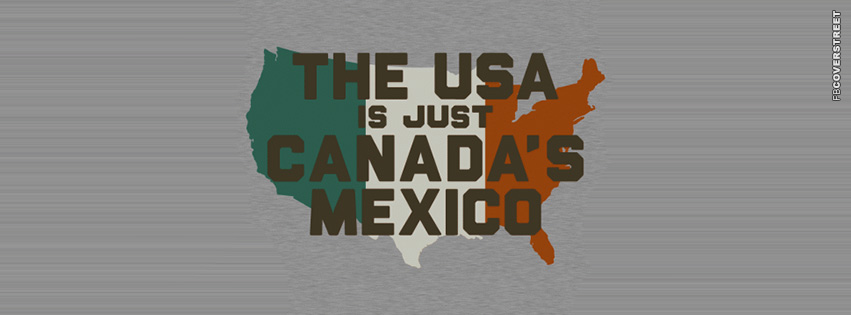 The Us Is Just Canadas Mexico  Wallpaper