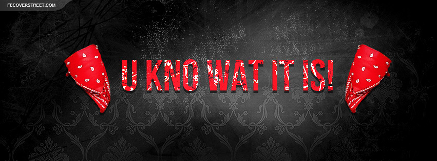Bloods U Kno Wat It Is Facebook Cover
