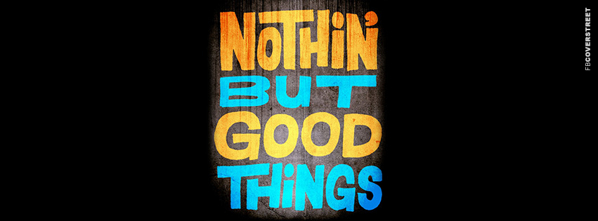Nothin But Good Things  Wallpaper