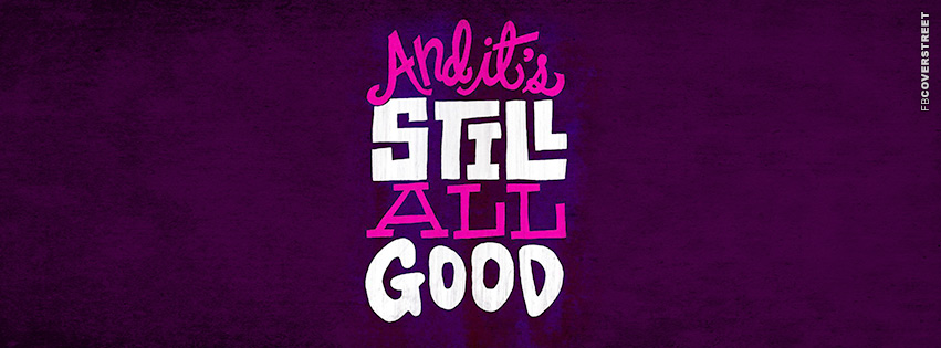 And Its Still All Good  Picture