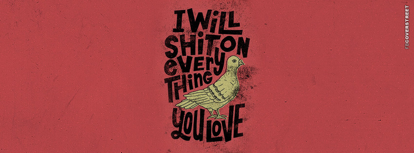 I Will Shit On Everything You Love  Wallpaper