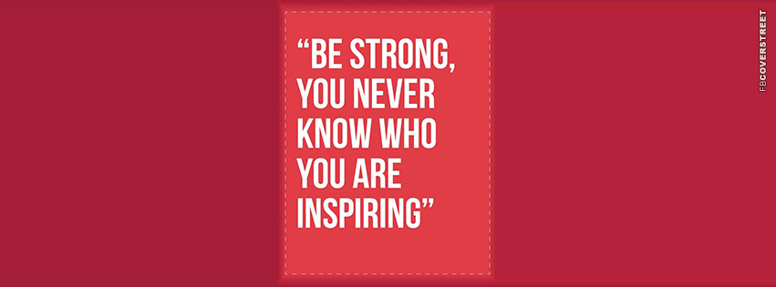Be Strong You Never Who Youre Inspiring  Wallpaper