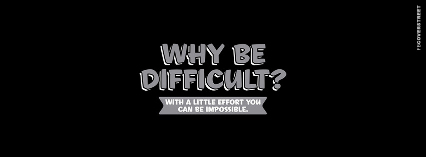 Why Be Difficult  Wallpaper