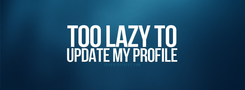 Too Lazy To Update Profile Blue Facebook Cover