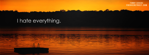 I Hate Everything Facebook Cover
