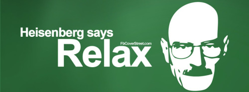 Breaking Bad Heisenberg Says Relax Facebook Cover