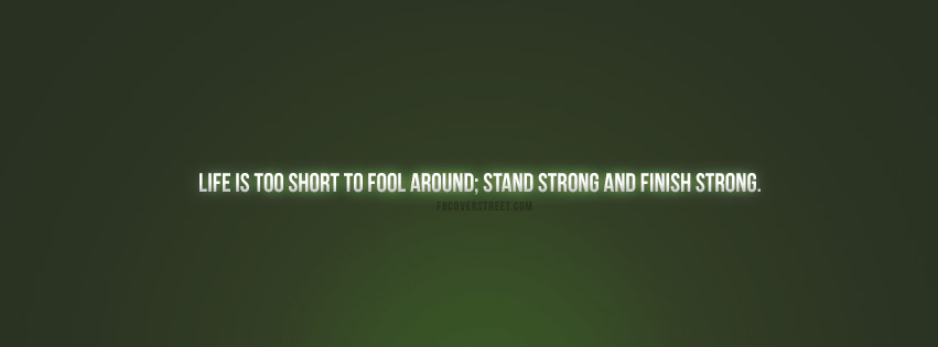 Life Is Too Short To Fool Around Quote Facebook cover