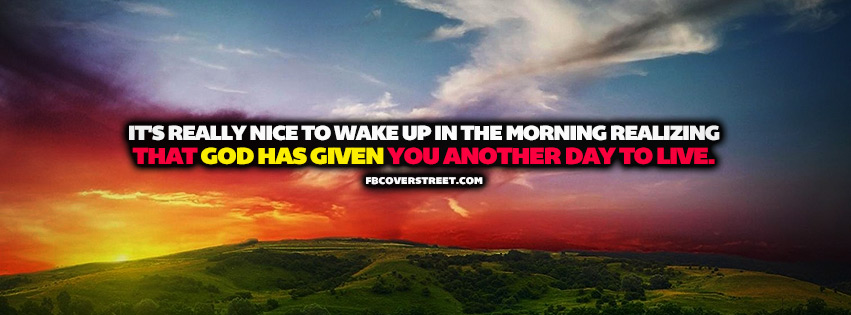 God Has Given You Another Day To Live Quote  Facebook Cover