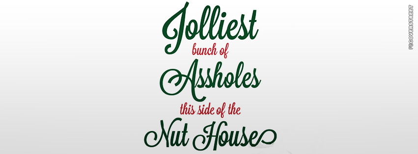 Jolliest Bunch of Assholes This Side of The Nuthouse Quote  Facebook Cover
