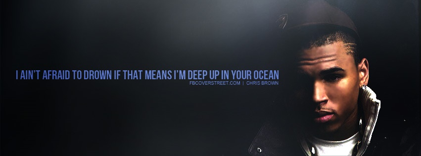 Chris Brown Aint Afraid To Drown Quote Facebook cover
