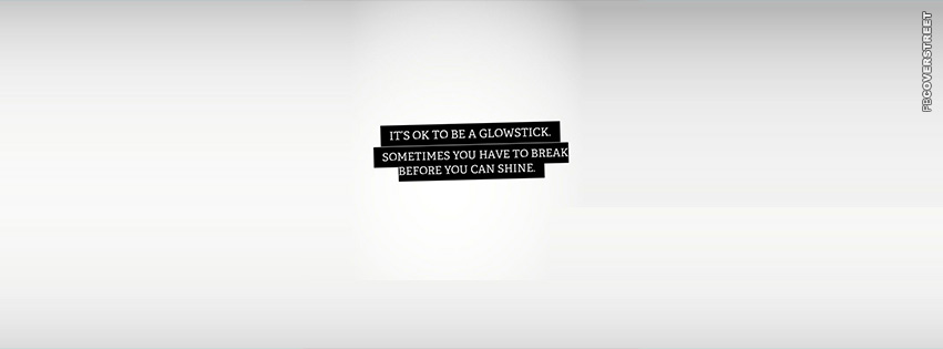 Its Ok To Be A Glowstick  Facebook Cover