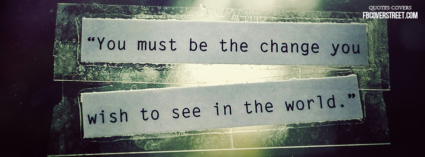 Be The Change Facebook Cover Fbcoverstreet Com