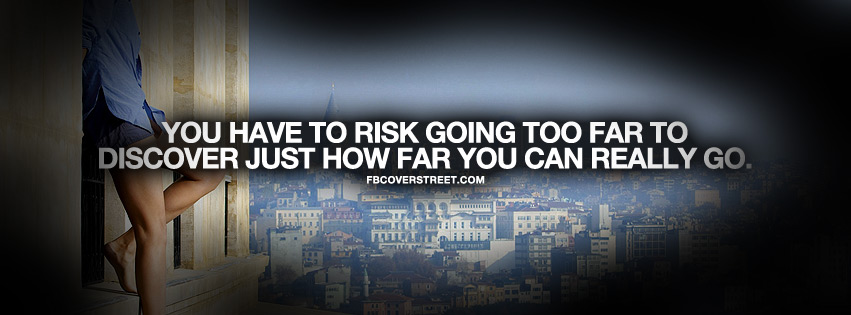 Risk Going Too Far Quote Facebook cover