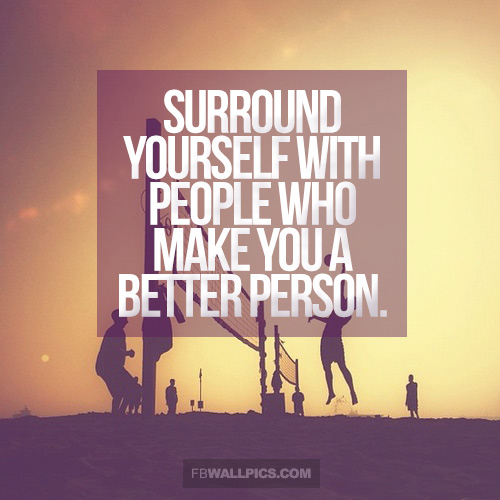 Surround Yourself With People Who Better You Friendship Advice Quote Facebook picture