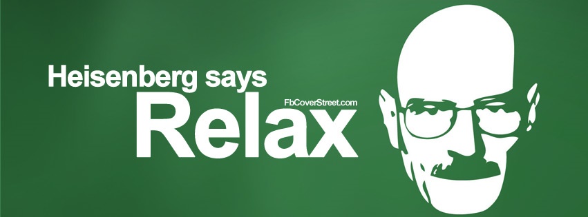 Breaking Bad Heisenberg Says Relax Facebook cover