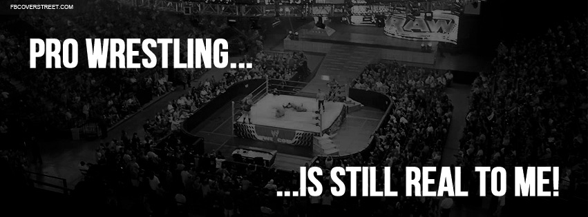 Pro Wrestling Is Still Real To Me Facebook cover