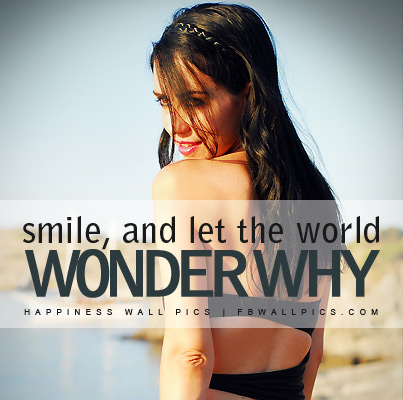 Smile and Let The World Wonder Why Facebook picture